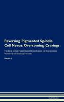 Reversing Pigmented Spindle Cell Nevus: Overcoming Cravings the Raw Vegan Plant-Based Detoxification & Regeneration Workbook for Healing Patients.Volume 3