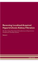 Reversing Localized Acquired Hypertrichosis: Kidney Filtration The Raw Vegan Plant-Based Detoxification & Regeneration Workbook for Healing Patients. Volume 5