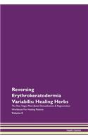 Reversing Erythrokeratodermia Variabilis: Healing Herbs The Raw Vegan Plant-Based Detoxification & Regeneration Workbook For Healing Patients Volume 8