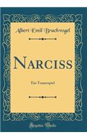 NarciÃ?: Ein Trauerspiel (Classic Reprint)