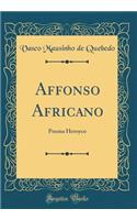 Affonso Africano: Poema Heroyco (Classic Reprint)