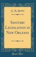 Sanitary Legislation in New Orleans (Classic Reprint)