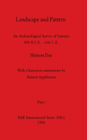 Landscape and Pattern, Part i: An Archaeological Survey of Samaria 800 B.C.E. - 636 C.E.