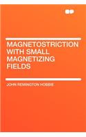 Magnetostriction with Small Magnetizing Fields