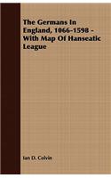 Germans In England, 1066-1598 - With Map Of Hanseatic League