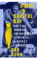 Down in Bristol Bay: High Tides, Hangovers, and Harrowing Experiences on Alaska's Last Frontier