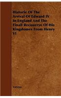 Historie of the Arrival of Edward IV in England and the Finall Recouerye of His Kingdomes from Henry VI