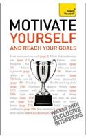Motivate Yourself and Reach Your Goals: Teach Yourself
