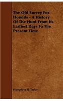 The Old Surrey Fox Hounds - A History Of The Hunt From Its Earliest Days To The Present Time