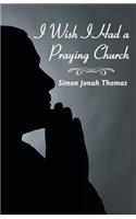 I Wish I Had a Praying Church