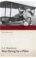 War Flying by a Pilot - The Letters of Theta to His Home People Written in Training and in War (WWI Centenary Series)