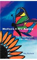 Before I Go Away: How I Experienced Life - Vol. I