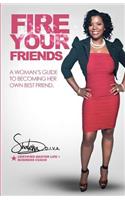 FIRE Your Friends: A Woman's Guide to Becoming Her Own Best Friend