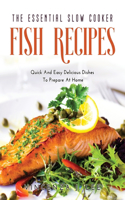 The Essential Slow Cooker Fish Recipes: Quick And Tasty Dishes To Prepare At Home