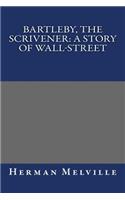 Bartleby, the Scrivener: A Story of Wall-Street