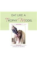 Eat Like a Trophy Model