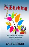 It's Simply Publishing: Step By Step Guide to Writing, Marketing & Publishing Your First Book(English)