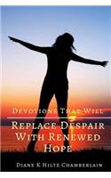 Devotions that will Replace Despair with Renewed Hope
