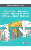 Enriching Urban Spaces with Ambient Computing, the Internet of Things, and Smart City Design