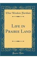 Life in Prairie Land (Classic Reprint)