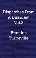 Dispatches From A Dissident Vol. 2