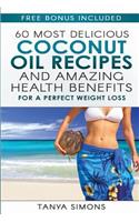 60 Most Delicious Coconut Oil Recipes and Amazing Health Benefits.