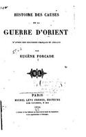 Histoire des Causes de la Guerre d'Orient d'après des Documens Français et Anglais