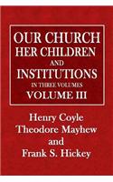 Our Church, Her Children and Institutions: Volume III