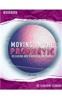 Moving in the Prophetic: Releasing God's Voice in the World Workbook