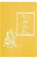 Alice in Wonderland Pastel Chalkboard Journal - We're All Mad Here (Yellow)