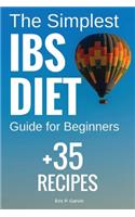 The Simplest IBS Diet Guide for Beginners + 35 Recipes: Low FODMAP Diet: What to Do and What to Avoid