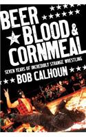 Beer, Blood & Cornmeal