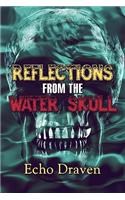 Reflections from the Water Skull