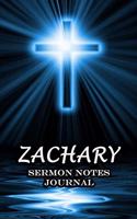 Zachary Sermon Notes Journal: An Inspirational Worship Workbook For Christian To Record, Remember and Reflect Book For Teens Women Men - Name or Surname Cover Print