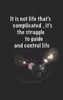 It's the struggle to Guide and Control your life, Journal Quote