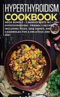 Hypothyroidism Cookbook: MEGA BUNDLE - 3 Manuscripts in 1 - 120+ Hypothyroidism - friendly recipes including pizza, side dishes, and casseroles for a delicious and tasty die