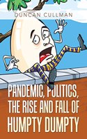 Pandemic, Politics, the Rise and Fall of Humpty Dumpty