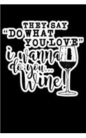 They Say Do What You Love: Composition Lined Notebook Journal Funny Gag Gift For Wine Lovers