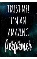 Trust Me! I'm An Amazing Performer: The perfect gift for the professional in your life - Funny 119 page lined journal!