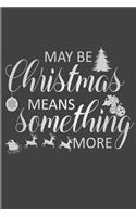 May Be Christmas Means Something More: Christmas Blank Journal, Christmas Writing Notebook, Christmas Notebook, Novelty Gift Notebook, 6x9 Notebook, 110 Pages, Black Cover