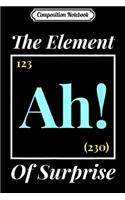 Composition Notebook: Ah The Element Of Surprise Nerd Periodic Table Journal/Notebook Blank Lined Ruled 6x9 100 Pages