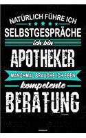 Natürlich führe ich Selbstgespräche ich bin Apotheker manchmal brauche ich eben kompetente Beratung Notizbuch