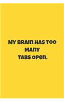 My Brain Has Too Many Tabs Open: : Lined Journal / Notebook Gift, 120 Pages, 6x9, Soft Cover, Matte Finish