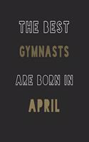The Best gymnasts are Born in April journal: 6*9 Lined Diary Notebook, Journal or Planner and Gift with 120 pages