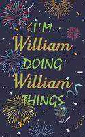 I'm William Doing William Things Notebook Birthday Gift