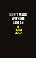 Don't Mess With Me I Am An IT team lead