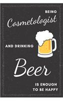 Cosmetologist & Drinking Beer Notebook: Funny Gifts Ideas for Men/Women on Birthday Retirement or Christmas - Humorous Lined Journal to Writing