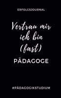Erfolgsjournal Vertrau Mir Ich Bin (Fast) Pädagoge #pädagogikstudium