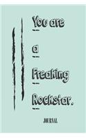 You are a Freaking Rockstar; best gift Birthday/Valentine's Day/Anniversary for friendS, FAMILY. Notebook, Journal to Write Funny Ideas for your yourself or someone