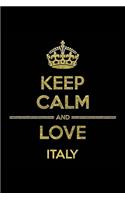 KEEP CALM AND LOVE ITALY Notebook: Lined Notebook/Journal Gift 120 Pages, 6x9 Soft Cover, Matte Finish